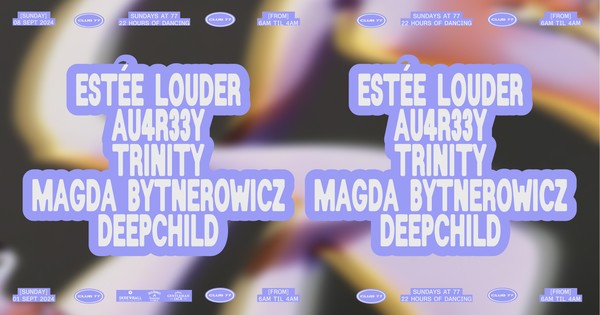 Sundays at 77 (22 Hour Party): Estée Louder, au4r33y, Trinity, Magda Bytnerowicz, Deepchild