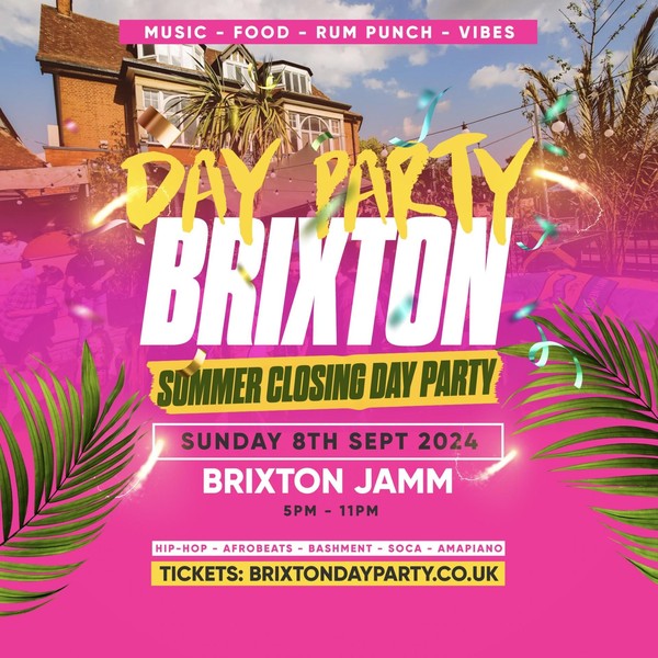 DAY PARTY BRIXTON - Summer Closing Day Party (FREE ENTRY B4 6PM)