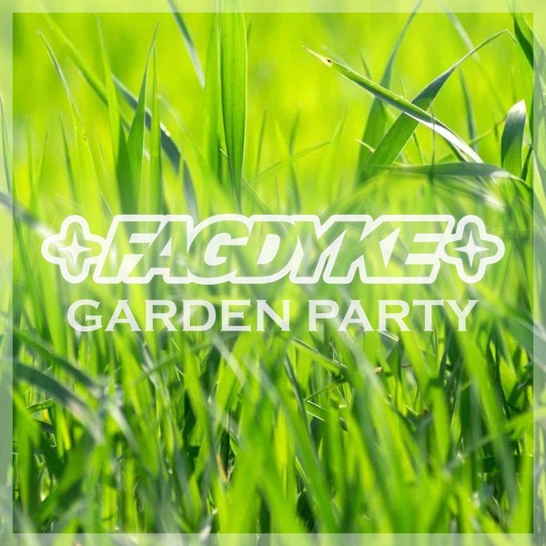 FAGDYKE : New Year Garden Party FAGDYKE : New Year Garden Party