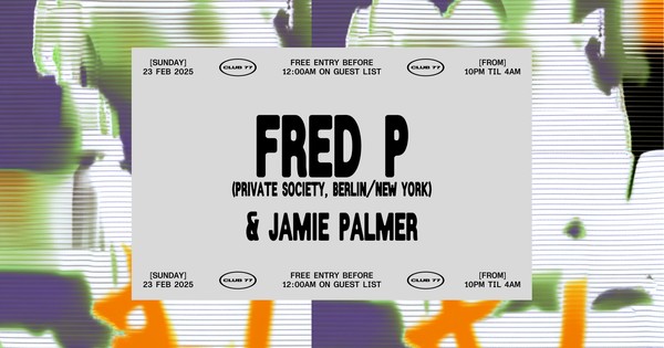 Sundays at 77: Fred P (Private Society, Berlin/New York), Jamie Palmer