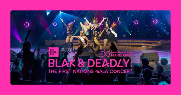 Blak & Deadly: The First Nations Gala Concert  Blak & Deadly: The First Nations Gala Concert