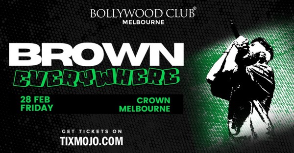 Bollywood Club Presents BROWN EVERYWHERE at Crown, Melbourne Bollywood Club Presents BROWN EVERYWHERE at Crown, Melbourne