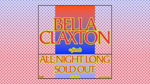 Interval - Bella Claxton + Friends [All Night Long] *SOLD OUT*