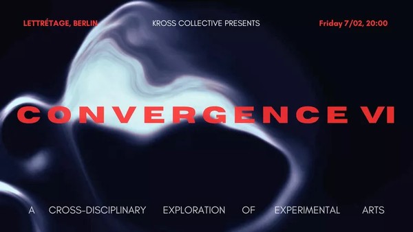 Convergence VI - Eine interdisziplinäre Erkundung der experimentellen Künste