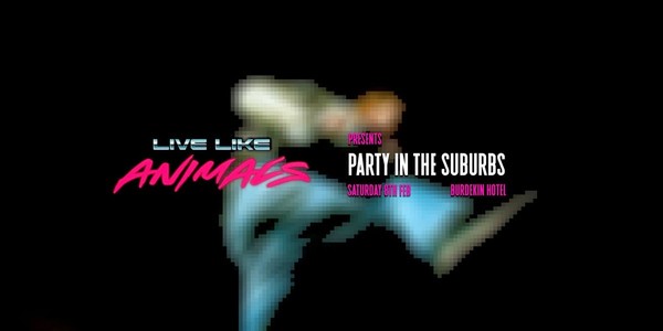 Live Like Animals Presents // A Party In The Suburbs | Single Launch Live Like Animals Presents // A Party In The Suburbs | Single Launch