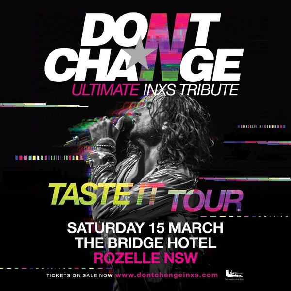 DON’T CHANGE - ULTIMATE INXS | The Bridge Hotel, Rozelle NSW DON’T CHANGE - ULTIMATE INXS | The Bridge Hotel, Rozelle NSW