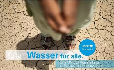 (Kein) Wasser für alle – Eine UNICEF–Ausstellung zu Wasser und Klimawandel (Mo - Sa)