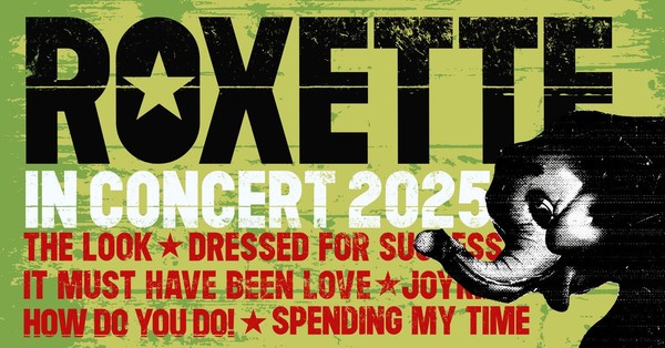 ROXETTE IN CONCERT 2025 ROXETTE IN CONCERT 2025