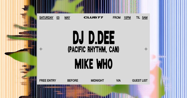 Club 77: DJ D.Dee, Mike Who