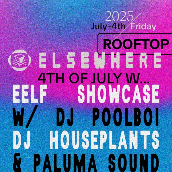 Elsewhere 4th of July: EELF Showcase with dj poolboi, DJ Houseplants, Paluma Sound
