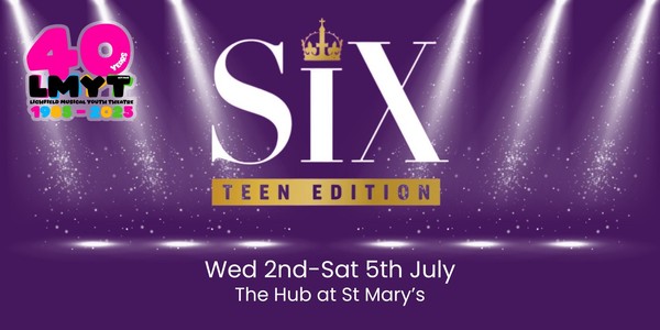 SIX : Teen Edition - SAT 5TH JULY 2025 - 6:30PM SHOW