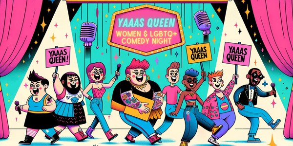 YAAAS QUEEN! | Women & LGBTQ+ Comedy Show