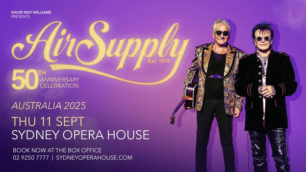 *SOLD OUT* AIR SUPPLY | THURSDAY 11TH SEPTEMBER | SYDNEY OPERA HOUSE